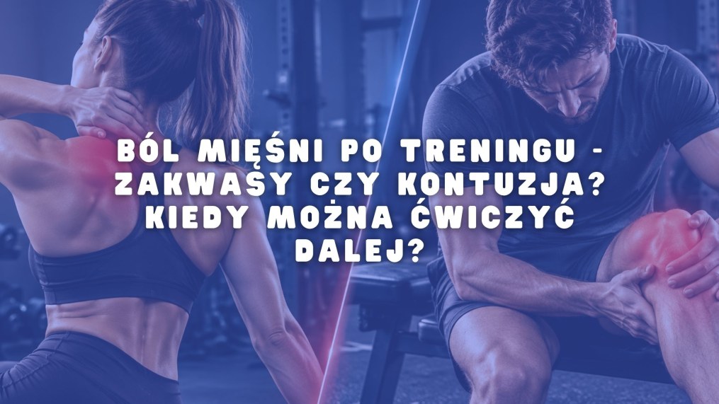 Ból mięśni po treningu - zakwasy czy kontuzja? Kiedy można ćwiczyć dalej?
