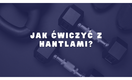 Jak ćwiczyć z hantlami?
