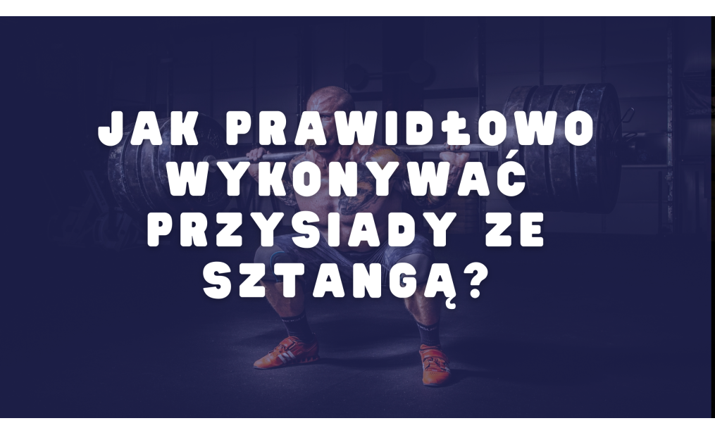 Jak Prawidłowo Wykonywać Przysiady ze Sztangą?