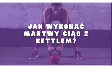 Jak wykonać martwy ciąg z kettlem?