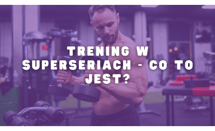 Trening w superseriach - co to jest?