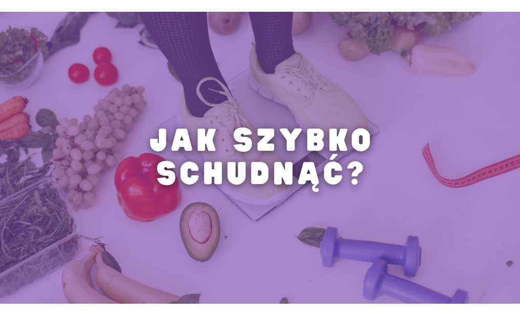 Jak szybko schudnąć?