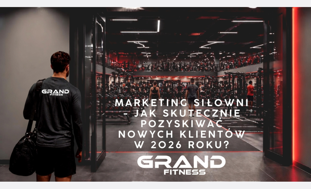 Marketing siłowni – jak pozyskiwać klientów w 2026?