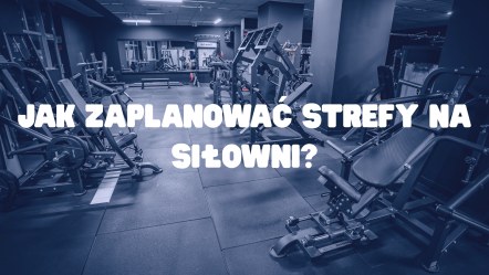 Jak zaplanować strefy na siłowni?
