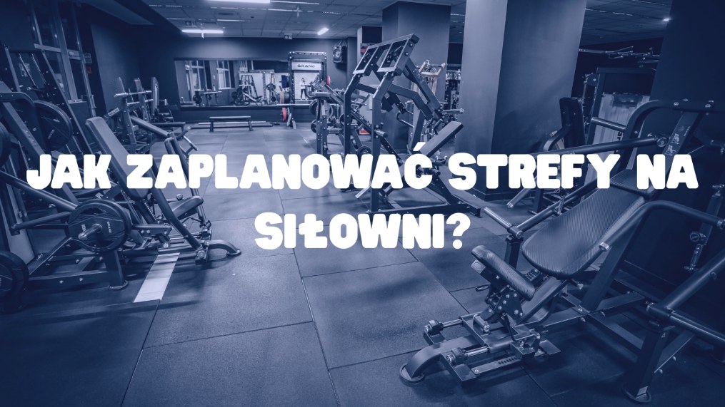Jak zaplanować strefy na siłowni?