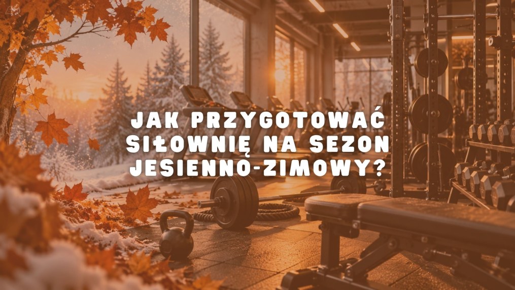 Jak przygotować siłownię na sezon jesienno-zimowy?