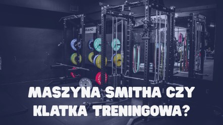 Maszyna Smitha czy klatka treningowa? Co lepiej sprawdzi się w profesjonalnej siłowni?